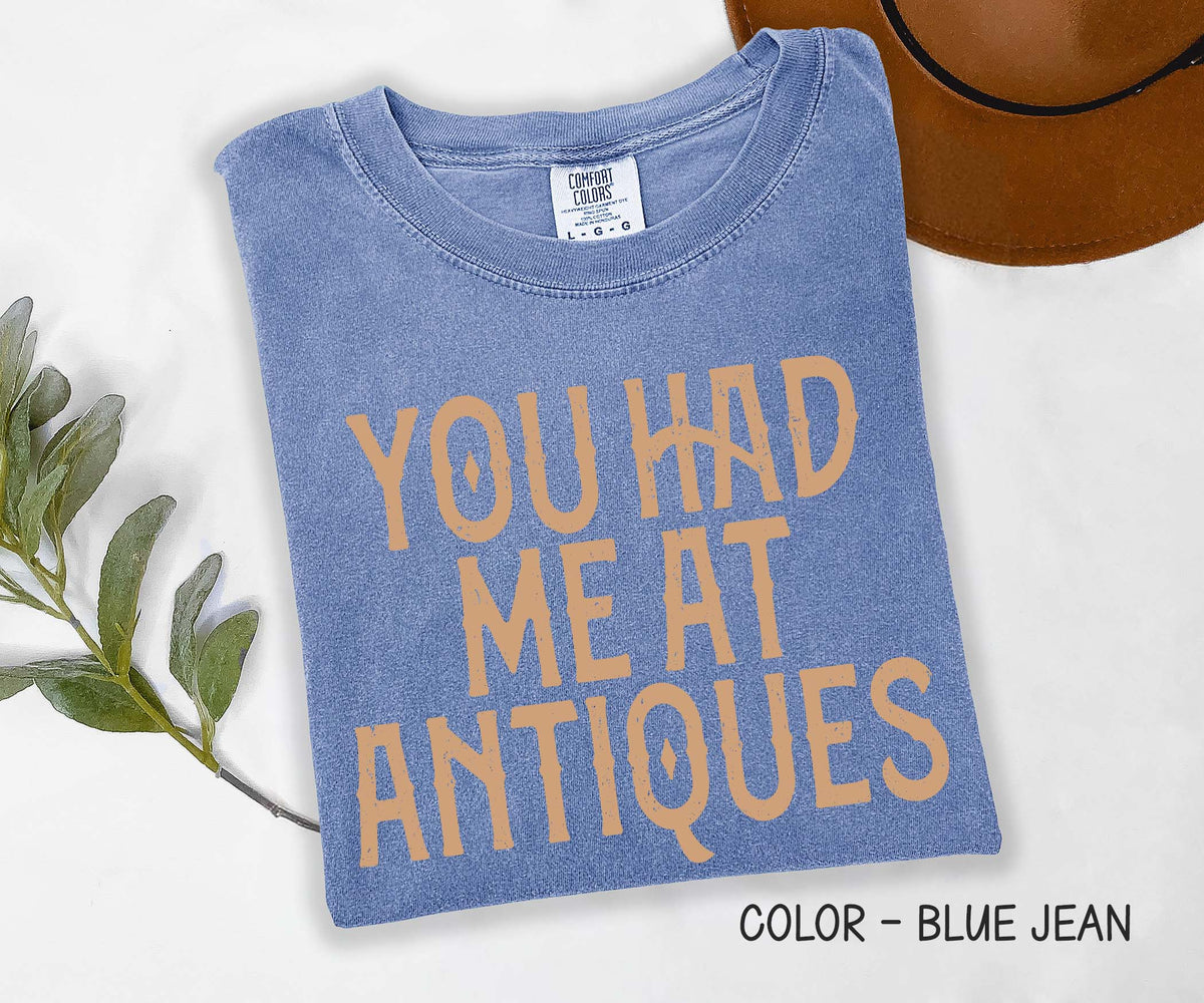 You Had me at Antiques Comfort Colors Shirt