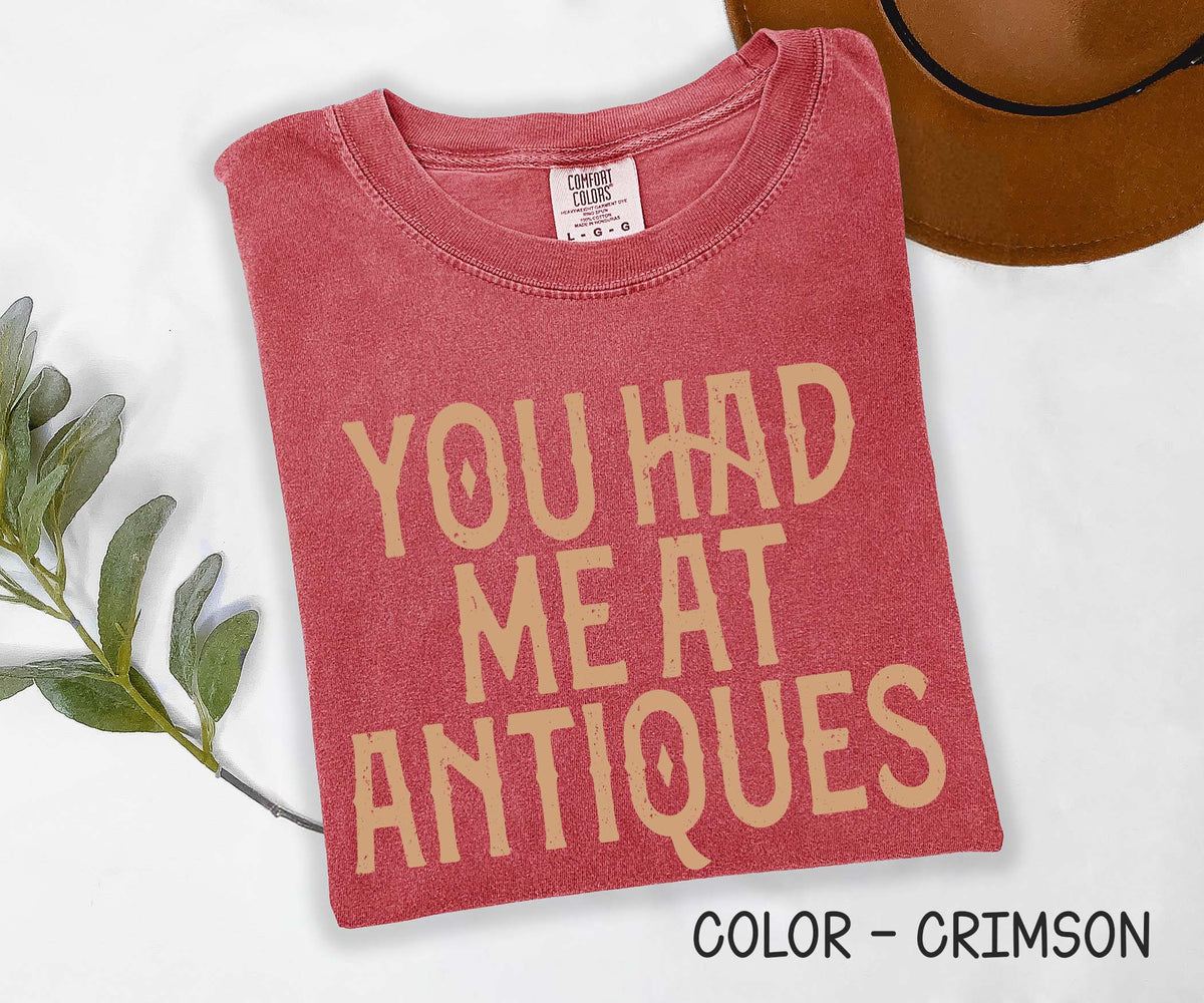 You Had me at Antiques Comfort Colors Shirt