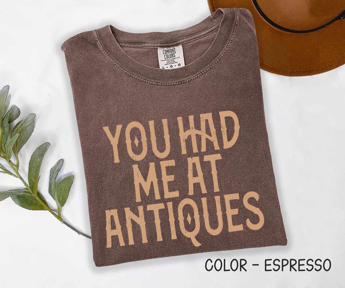 You Had me at Antiques Comfort Colors Shirt