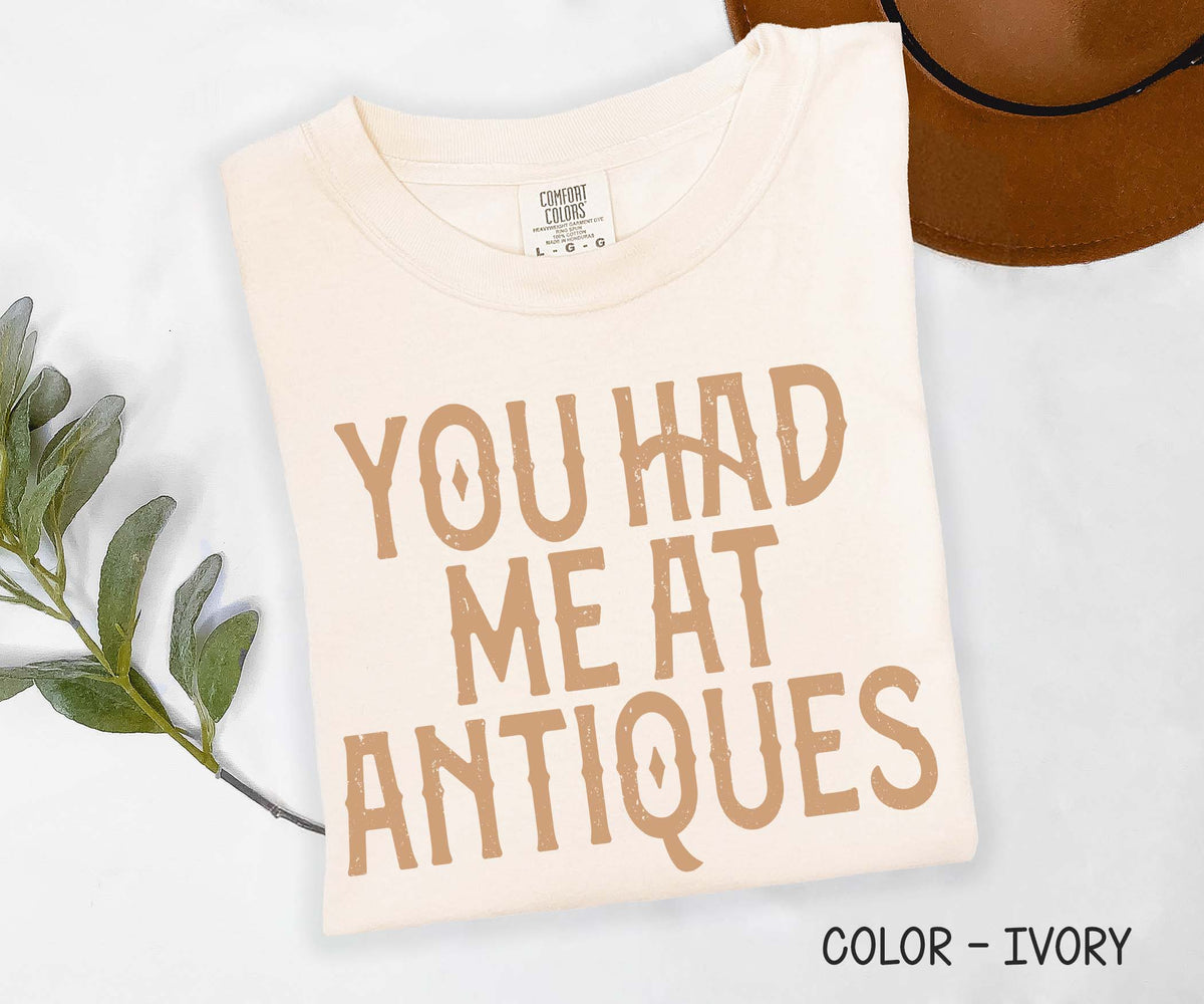 You Had me at Antiques Comfort Colors Shirt