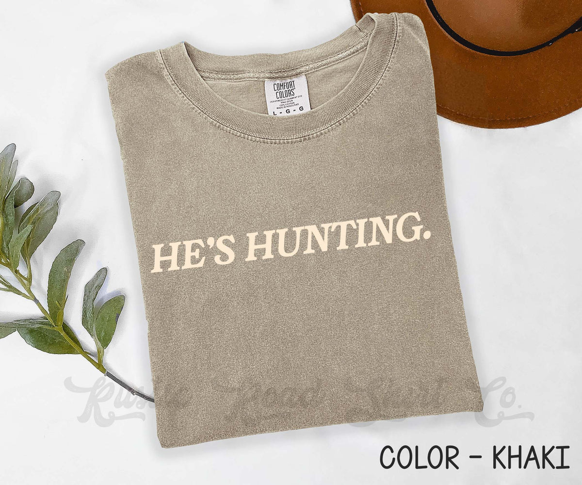 He's Hunting Comfort Colors Shirt