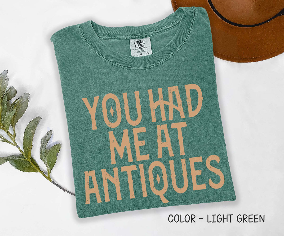 You Had me at Antiques Comfort Colors Shirt