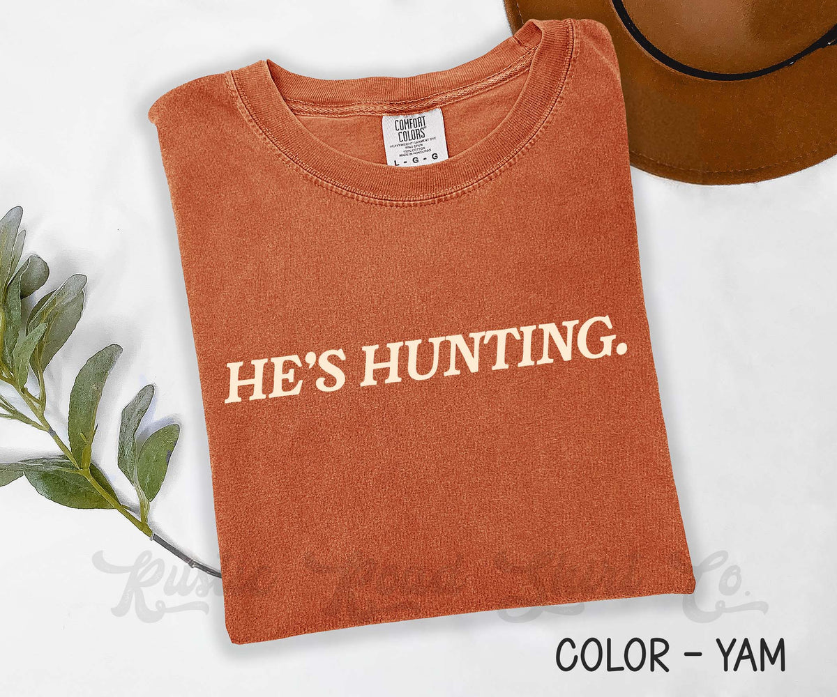 He's Hunting Comfort Colors Shirt