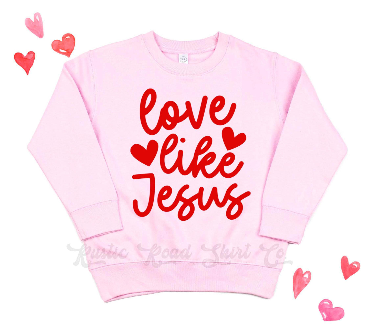 Girls Valentines Sweatshirt, Love Like Jesus Sweatshirt, Valentines Sweater, Toddler Valentines Shirt, Valentines Crewneck