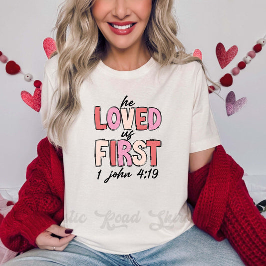 He Loved us First Shirt, Women's Valentine Shirt, Jesus Valentine Shirt, Girls Valentine Shirt